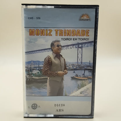 MONIZ TRINDADE - TOIRO! EH TOIRO