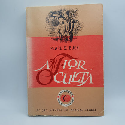 Pearl S. Buck - A Flor Oculta