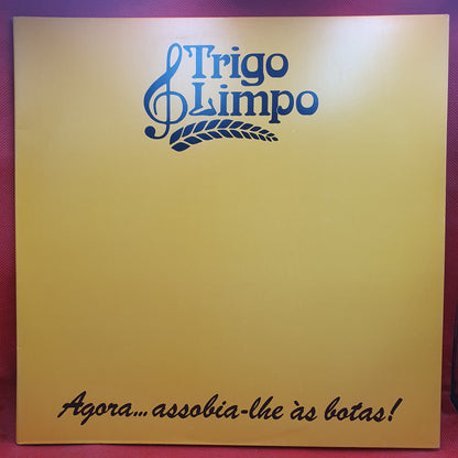 Trigo Limpo ‎– Agora... Assobia-lhe às Botas!