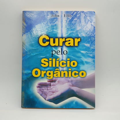 John Ellis - Curar Pelo Silício Orgânico
