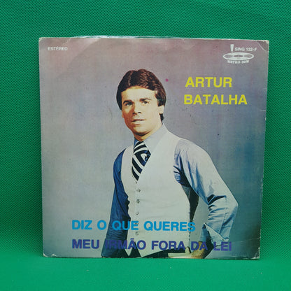 Artur Batalha ‎– Diz O Que Queres / Meu Irmão Fora Da Lei
