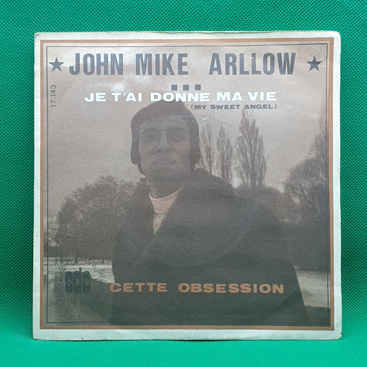 John Mike Arllow ‎– Je T'ai Donne Ma Vie / Cette Obsession