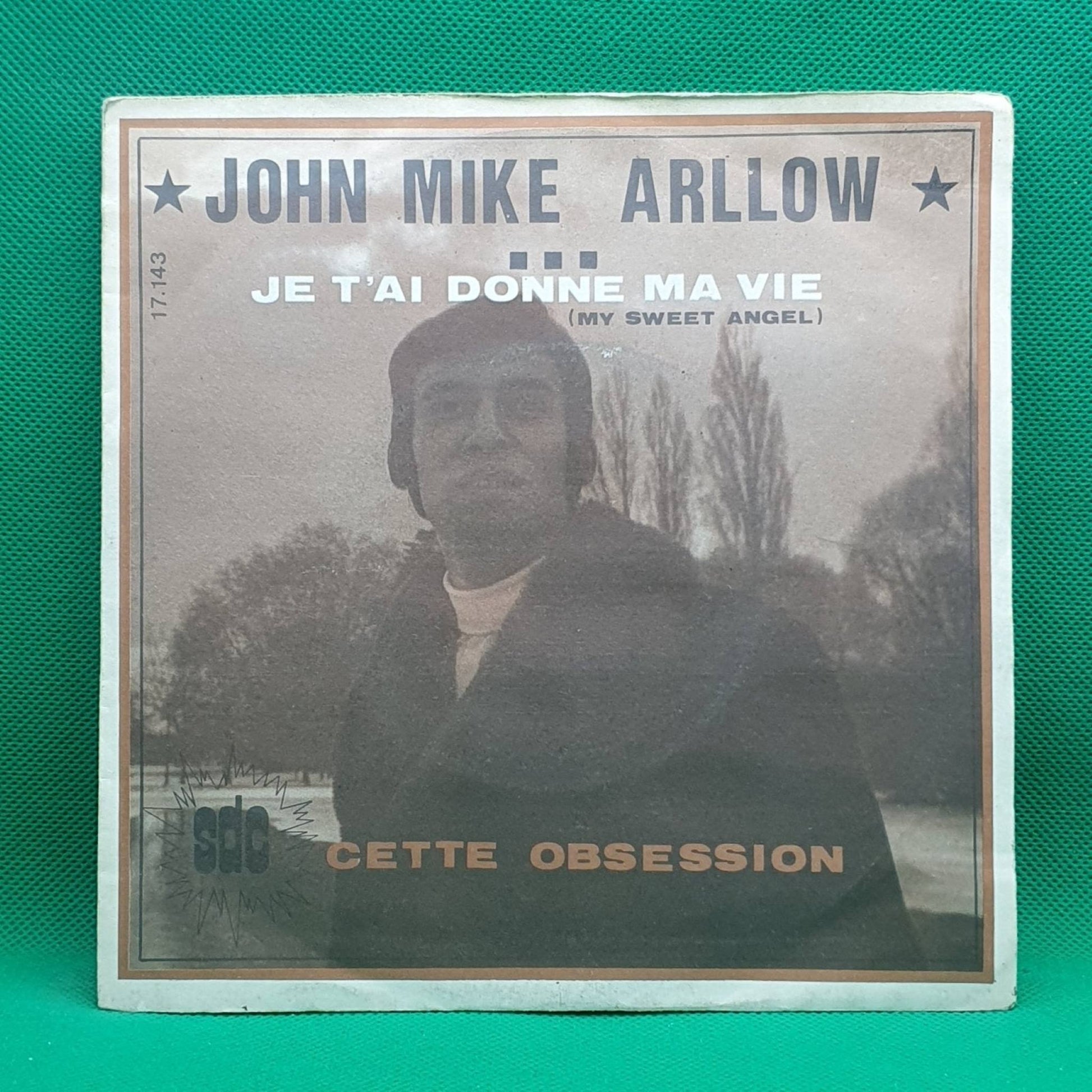 John Mike Arllow ‎– Je T'ai Donne Ma Vie / Cette Obsession - Vinyl Store Online