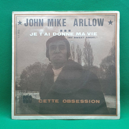 John Mike Arllow ‎– Je T'ai Donne Ma Vie / Cette Obsession - Vinyl Store Online
